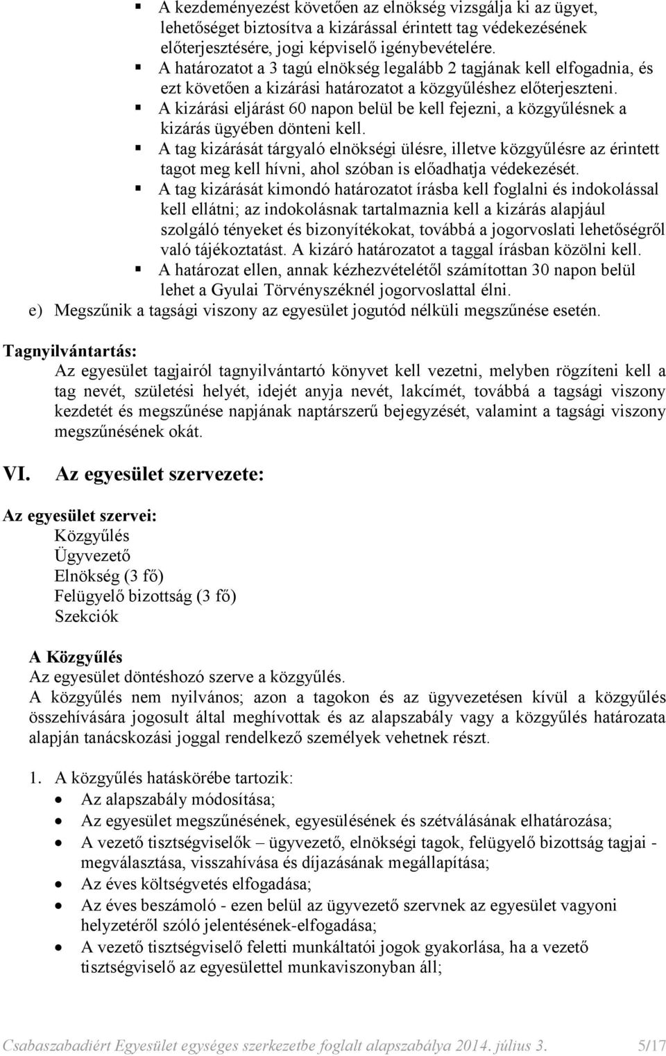 A kizárási eljárást 60 napon belül be kell fejezni, a közgyűlésnek a kizárás ügyében dönteni kell.