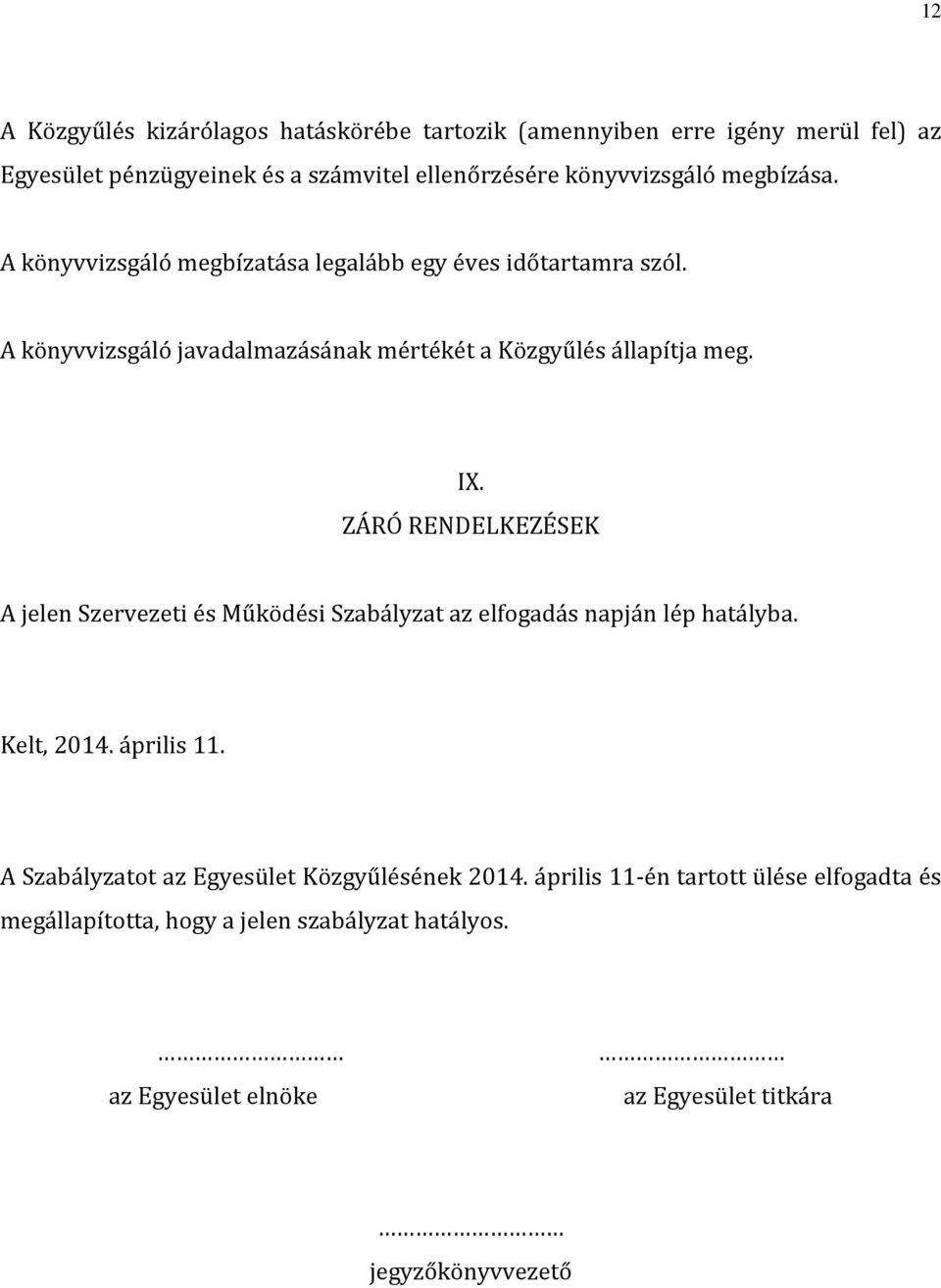 ZÁRÓ RENDELKEZÉSEK A jelen Szervezeti és Működési Szabályzat az elfogadás napján lép hatályba. Kelt, 2014. április 11.