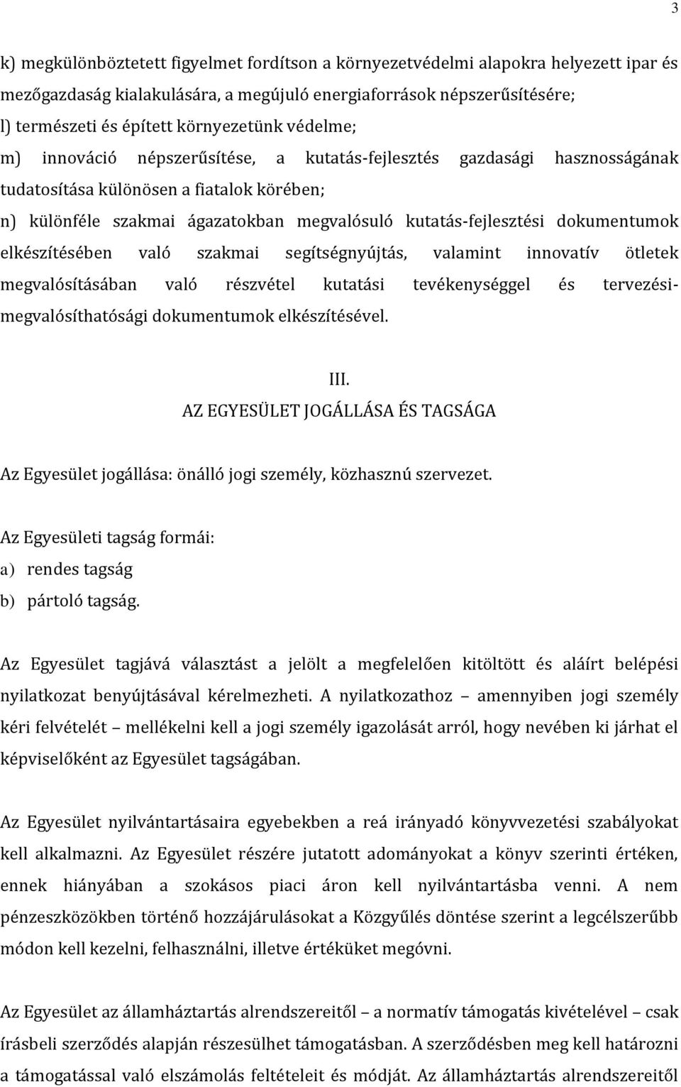 dokumentumok elkészítésében való szakmai segítségnyújtás, valamint innovatív ötletek megvalósításában való részvétel kutatási tevékenységgel és tervezésimegvalósíthatósági dokumentumok elkészítésével.