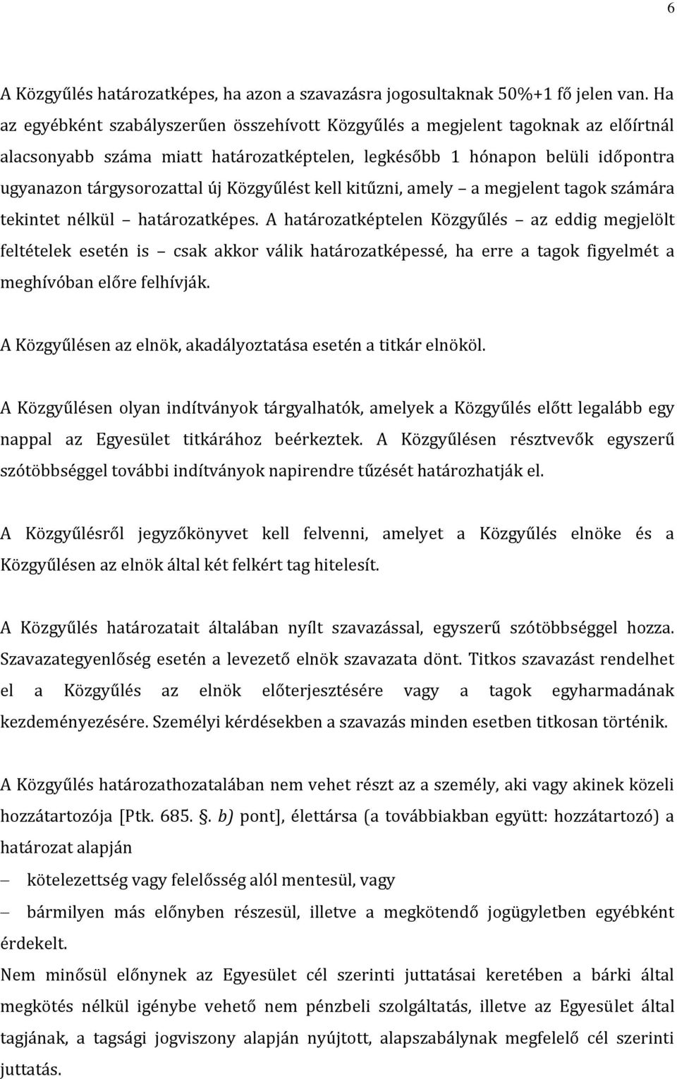 Közgyűlést kell kitűzni, amely a megjelent tagok számára tekintet nélkül határozatképes.