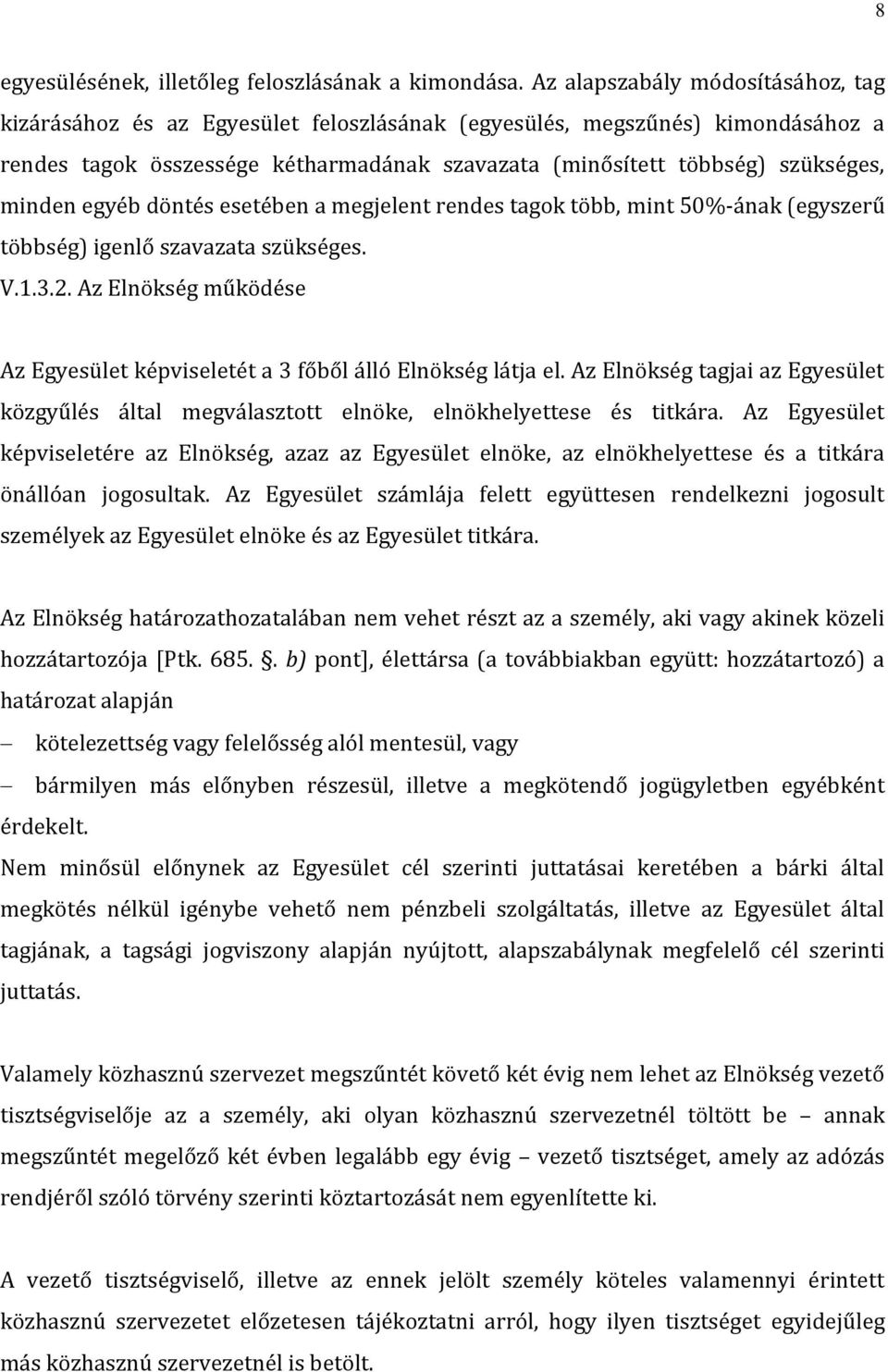 minden egyéb döntés esetében a megjelent rendes tagok több, mint 50%-ának (egyszerű többség) igenlő szavazata szükséges. V.1.3.2.