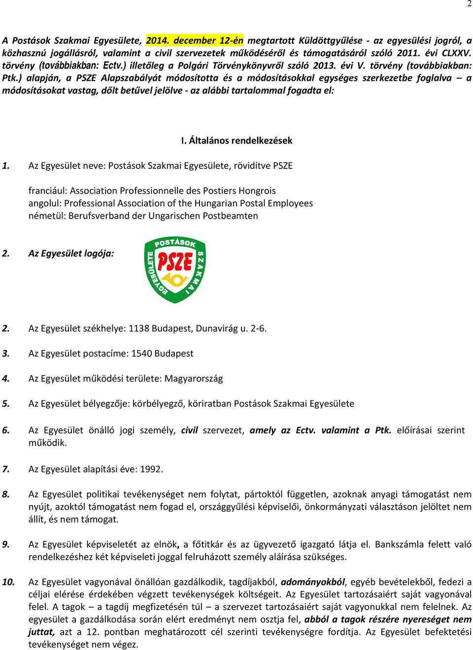 ) alapján, a PSZE Alapszabályát módosította és a módosításokkal egységes szerkezetbe foglalva a módosításokat vastag, dőlt betűvel jelölve az alábbi tartalommal fogadta el: I.