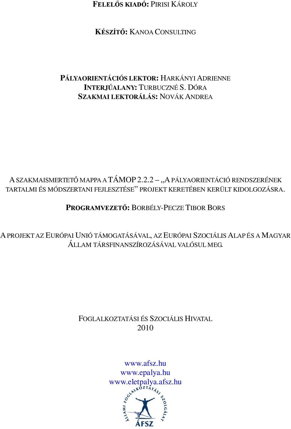 2.2 A PÁLYAORIENTÁCIÓ RENDSZERÉNEK TARTALMI ÉS MÓDSZERTANI FEJLESZTÉSE PROJEKT KERETÉBEN KERÜLT KIDOLGOZÁSRA.