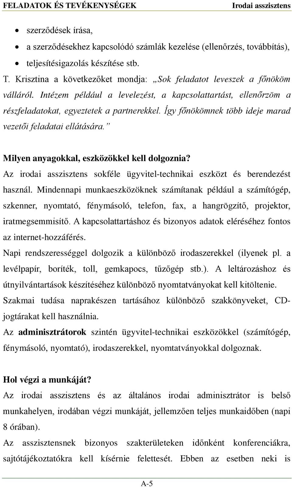 Milyen anyagokkal, eszközökkel kell dolgoznia? Az irodai asszisztens sokféle ügyvitel-technikai eszközt és berendezést használ.