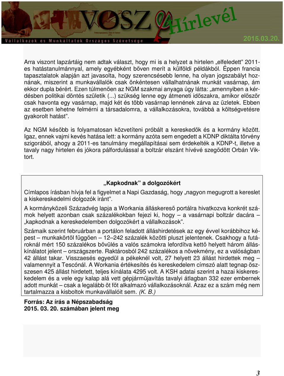 bérért. Ezen túlmenően az NGM szakmai anyaga úgy látta: amennyiben a kérdésben politikai döntés születik (.