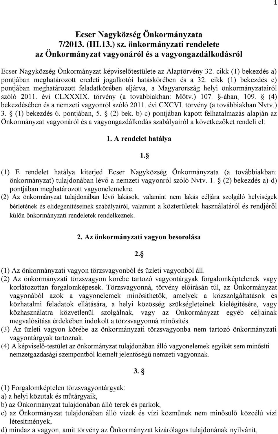 cikk (1) bekezdés e) pontjában meghatározott feladatkörében eljárva, a Magyarország helyi önkormányzatairól szóló 2011. évi CLXXXIX. törvény (a továbbiakban: Mötv.) 107. -ában, 109.