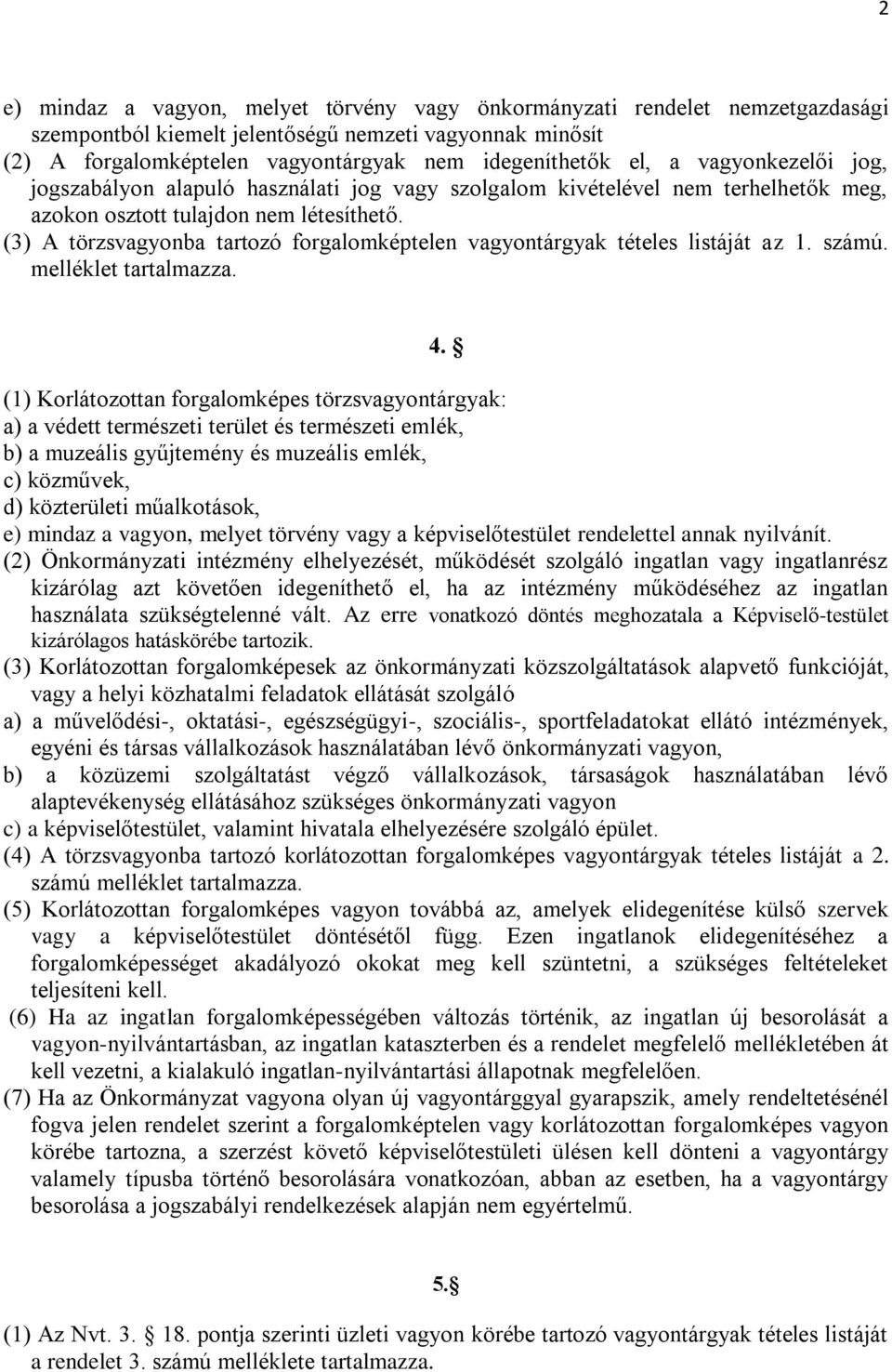 (3) A törzsvagyonba tartozó forgalomképtelen vagyontárgyak tételes listáját az 1. számú. melléklet tartalmazza. 4.