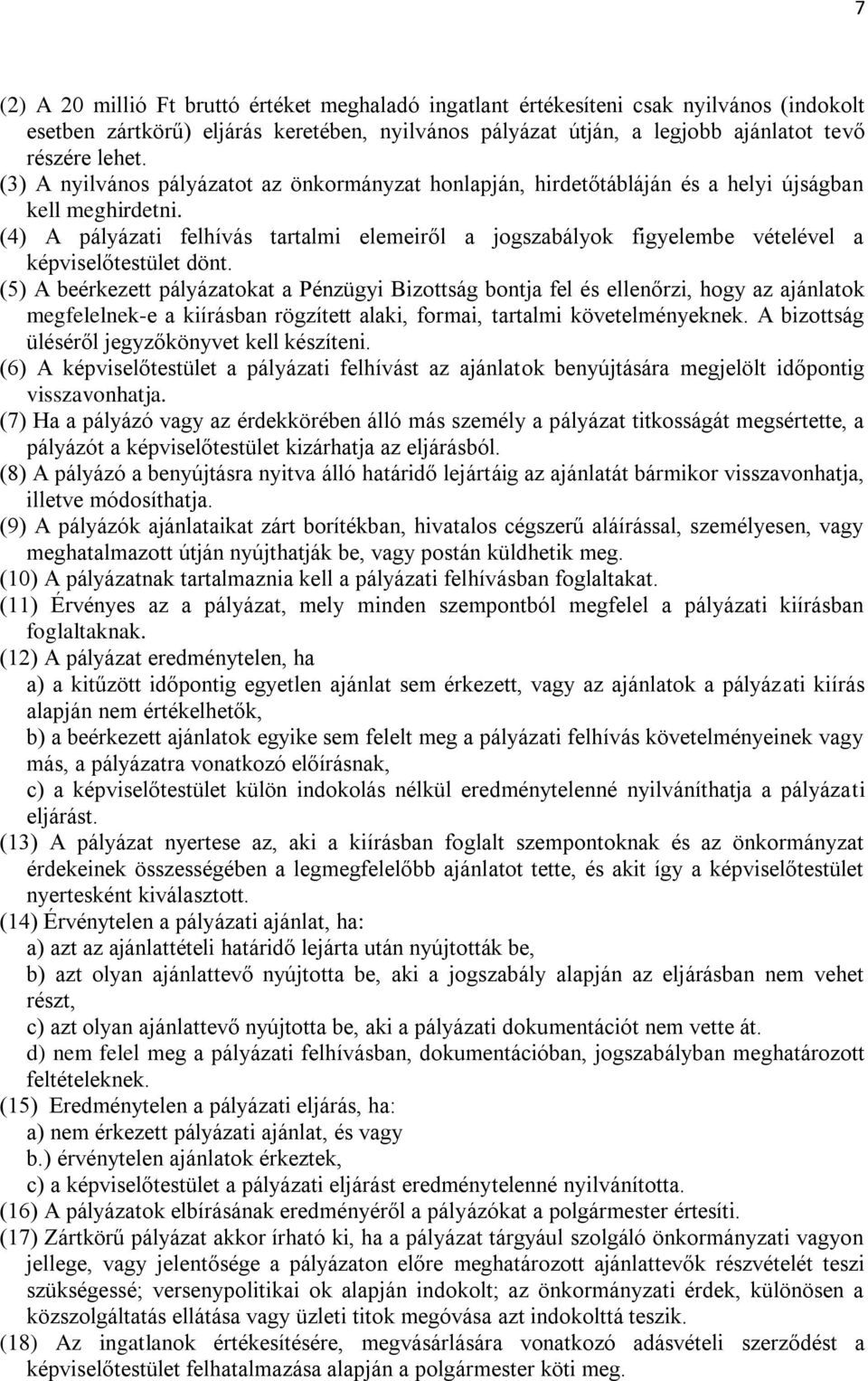 (4) A pályázati felhívás tartalmi elemeiről a jogszabályok figyelembe vételével a képviselőtestület dönt.