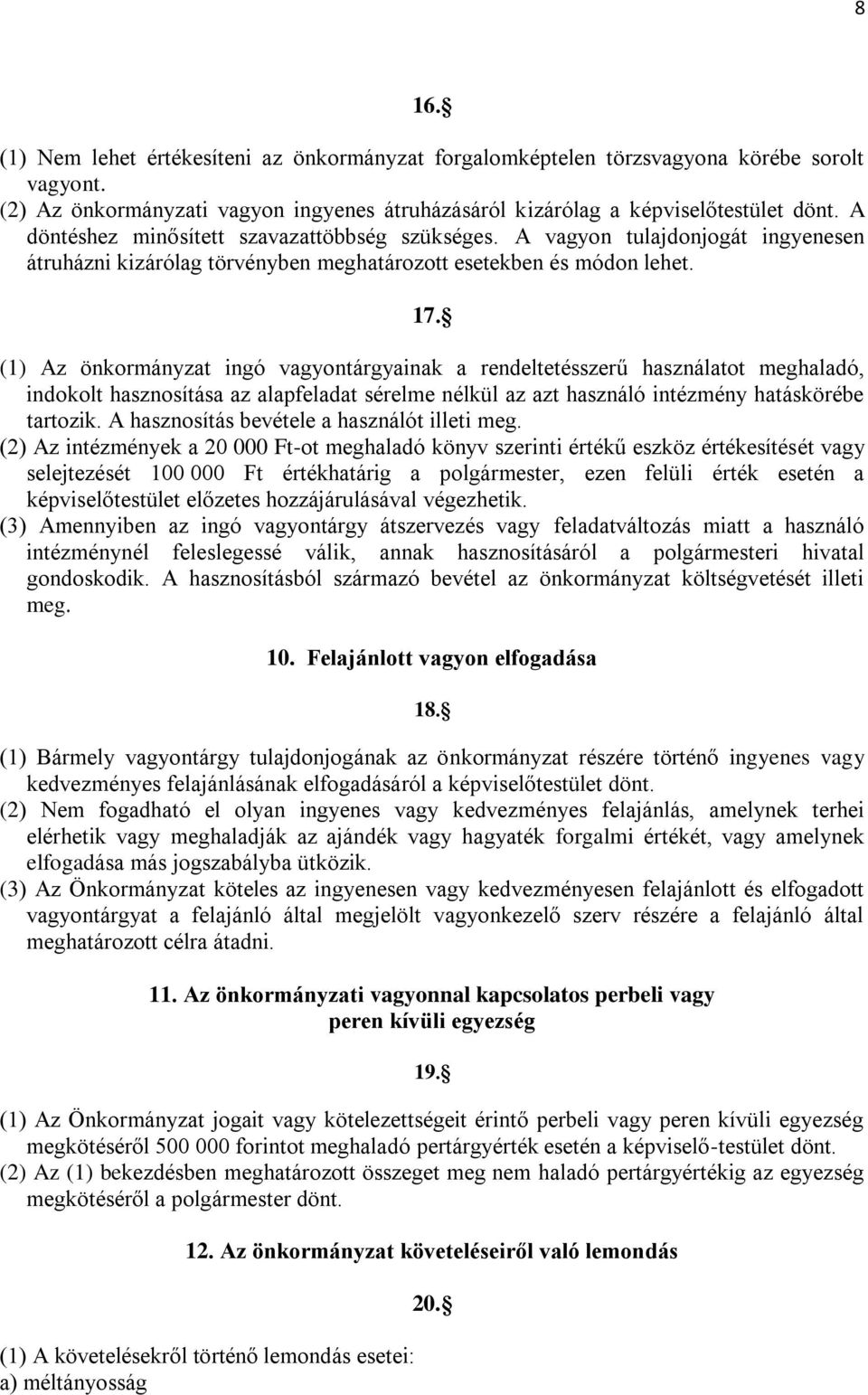 (1) Az önkormányzat ingó vagyontárgyainak a rendeltetésszerű használatot meghaladó, indokolt hasznosítása az alapfeladat sérelme nélkül az azt használó intézmény hatáskörébe tartozik.