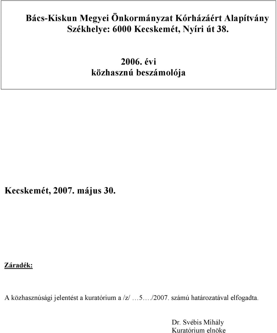 évi közhasznú beszámolója Kecskemét, 2007. május 30.