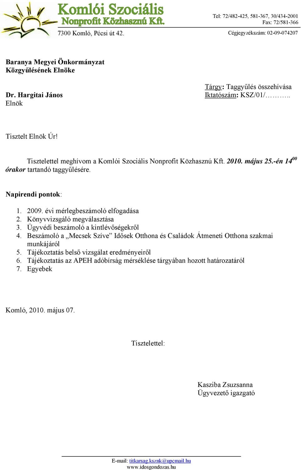 -én 14 00 órakor tartandó taggyűlésére. Napirendi pontok: 1. 2009. évi mérlegbeszámoló elfogadása 2. Könyvvizsgáló megválasztása 3. Ügyvédi beszámoló a kintlévőségekről 4.