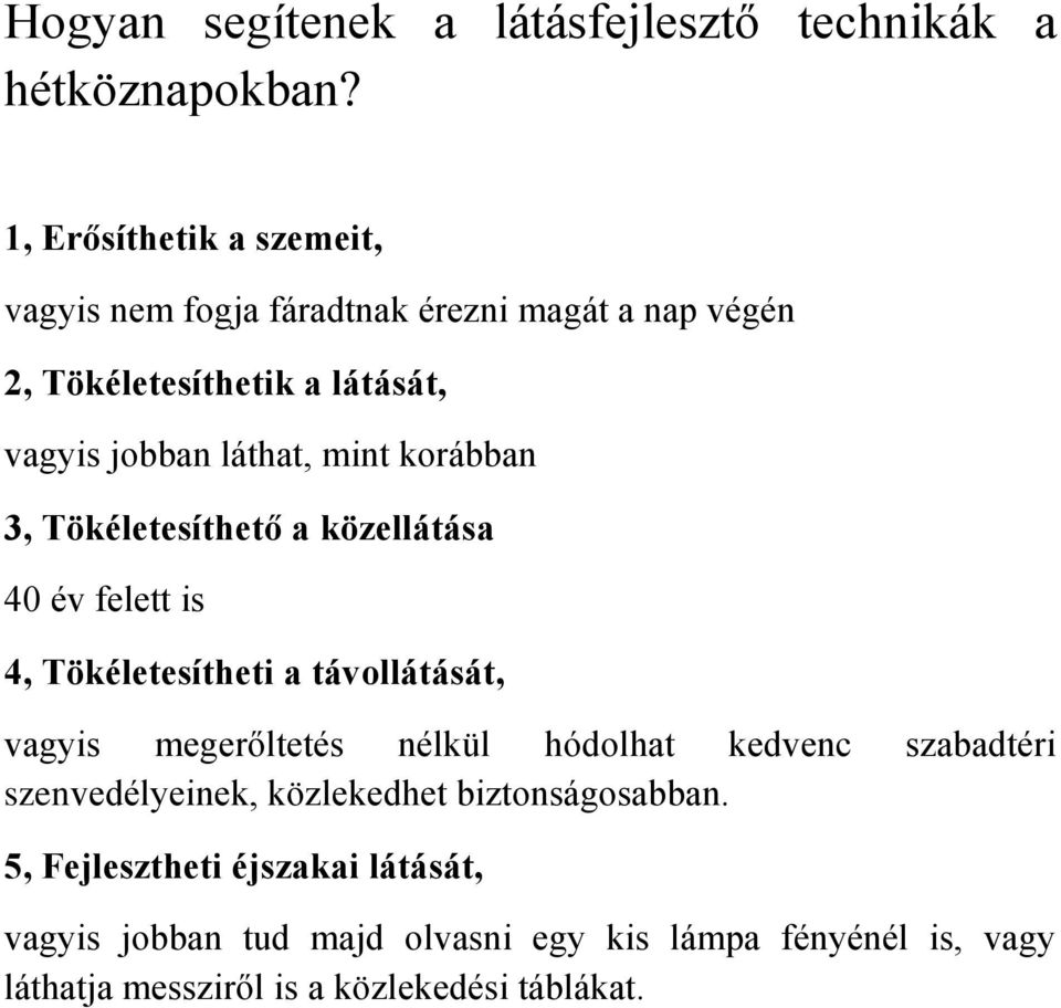 mint korábban 3, Tökéletesíthető a közellátása 40 év felett is 4, Tökéletesítheti a távollátását, vagyis megerőltetés nélkül hódolhat