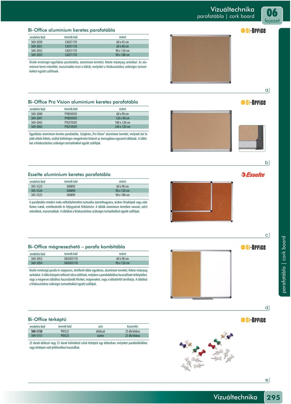 prftál ork or 06 Bi-Offie Pro Vision lumínium keretes prftál renelési kó termék kó méret 369-2040 PVI030501 60 x 90 m 369-2041 PVI050501 120 x 90 m 369-2042 PVI270501 180 x 120 m 369-2043 PVI210501