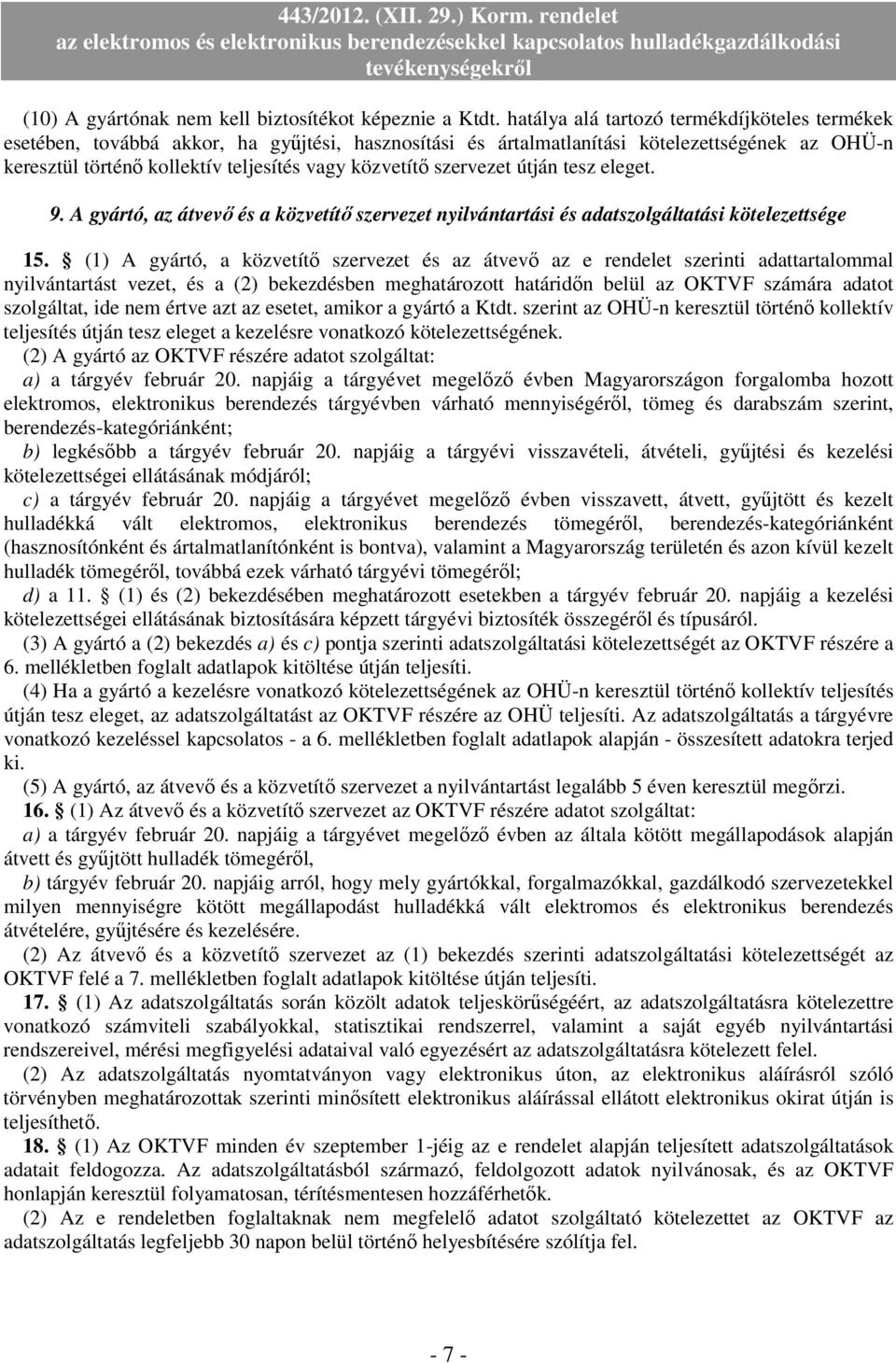 szervezet útján tesz eleget. 9. A gyártó, az átvevı és a közvetítı szervezet nyilvántartási és adatszolgáltatási kötelezettsége 15.