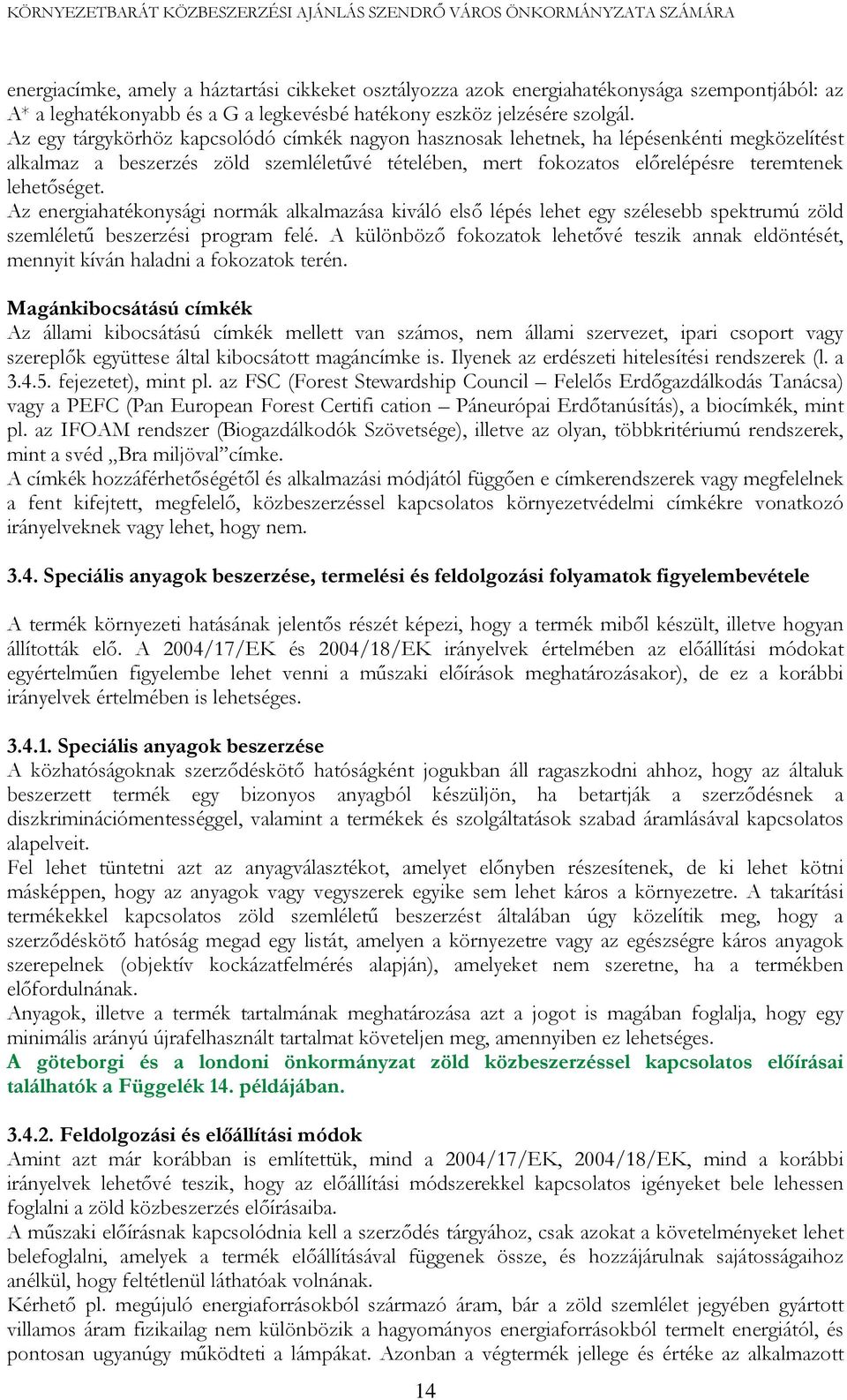 Az energiahatékonysági normák alkalmazása kiváló első lépés lehet egy szélesebb spektrumú zöld szemléletű beszerzési program felé.