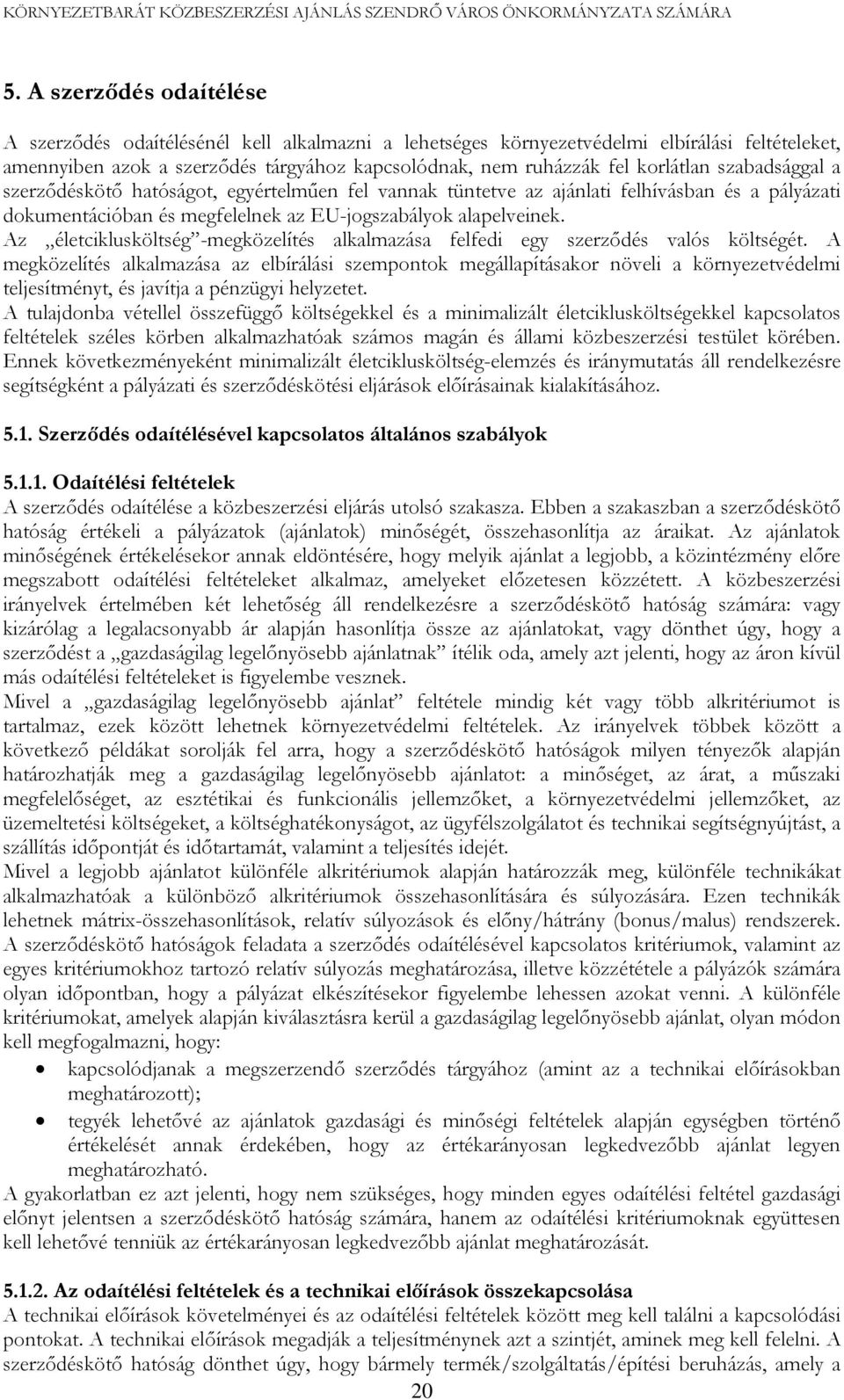 Az életciklusköltség -megközelítés alkalmazása felfedi egy szerződés valós költségét.