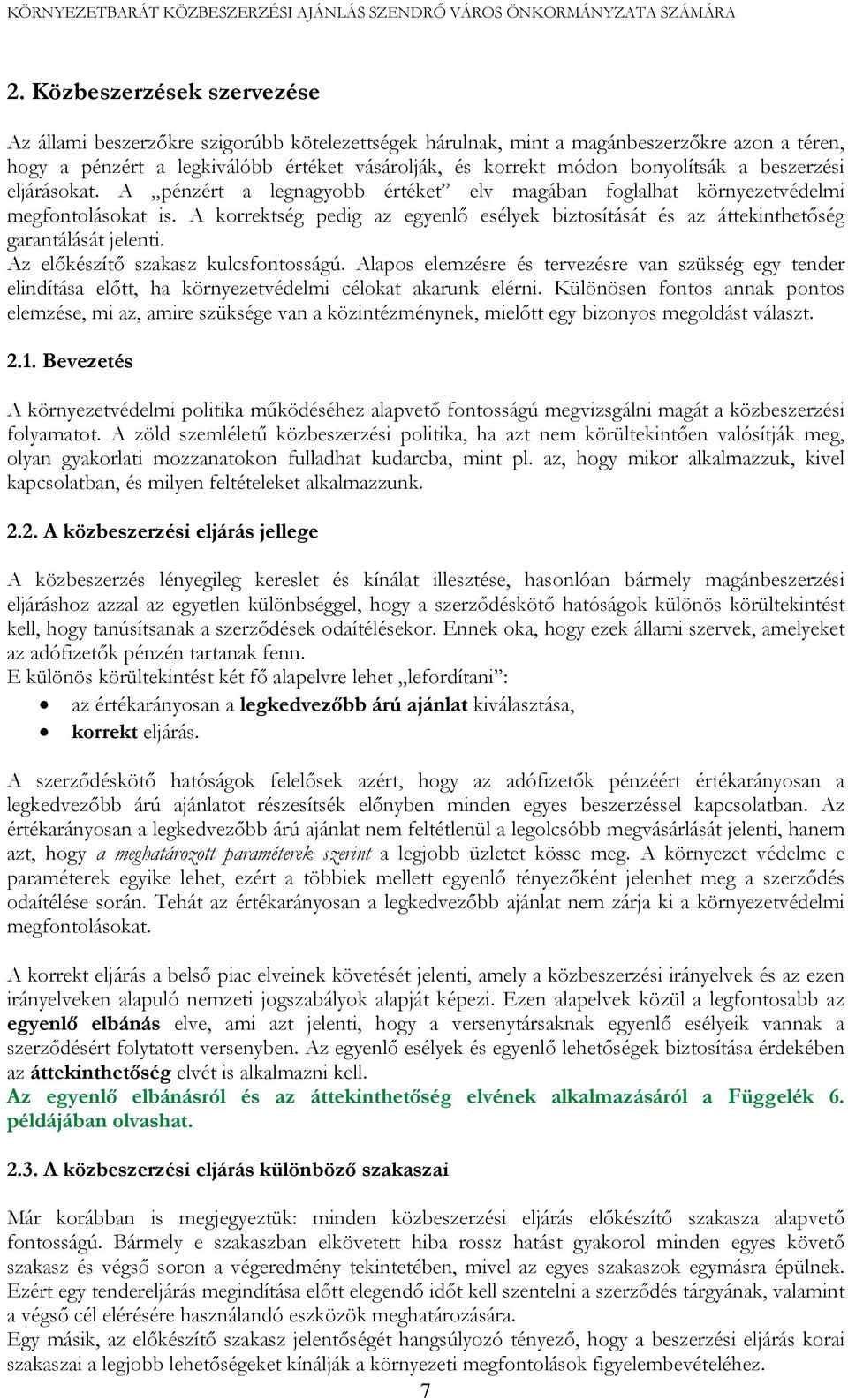 A korrektség pedig az egyenlő esélyek biztosítását és az áttekinthetőség garantálását jelenti. Az előkészítő szakasz kulcsfontosságú.