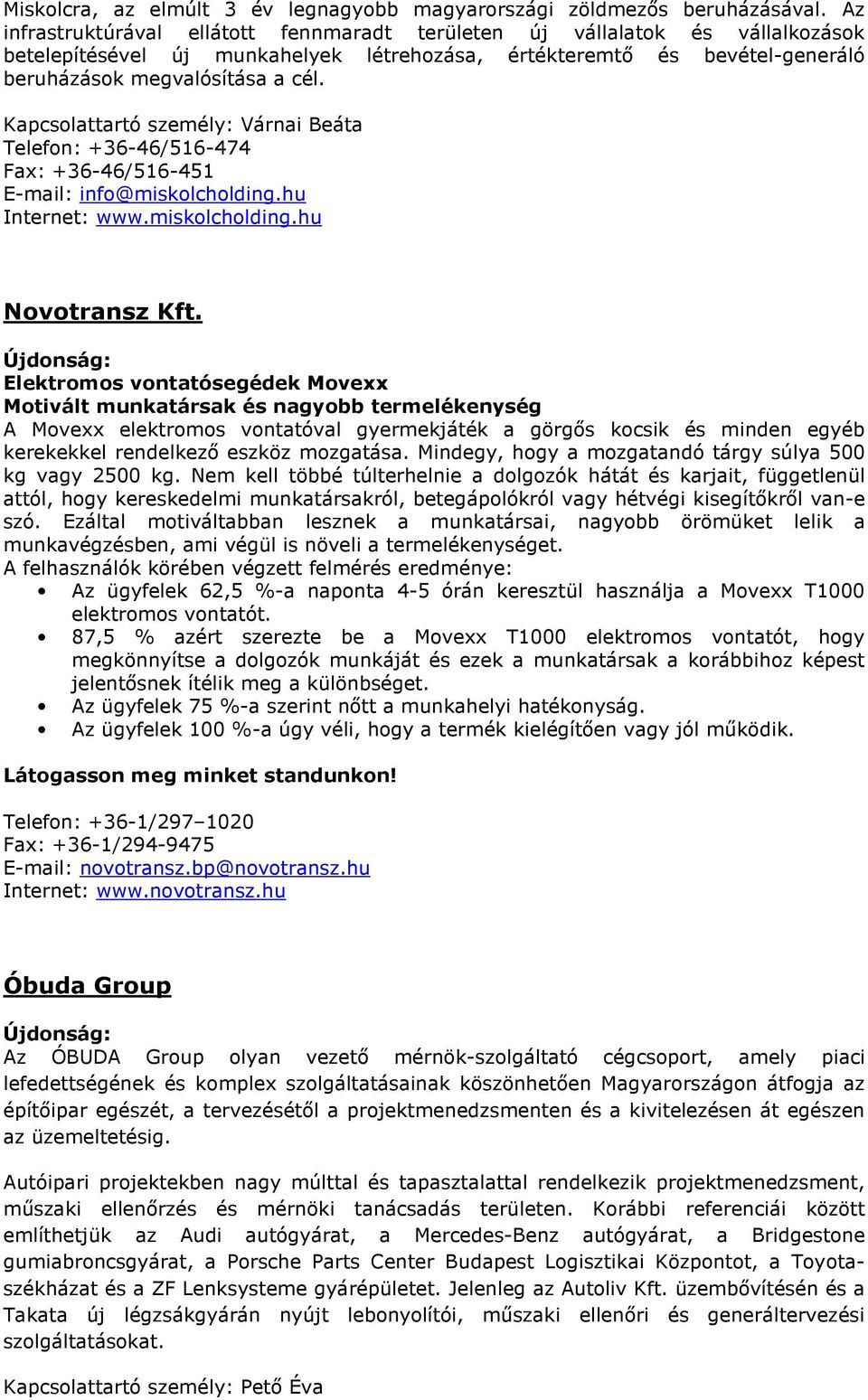 Kapcsolattartó személy: Várnai Beáta Telefon: +36-46/516-474 Fax: +36-46/516-451 E-mail: info@miskolcholding.hu Internet: www.miskolcholding.hu Novotransz Kft.
