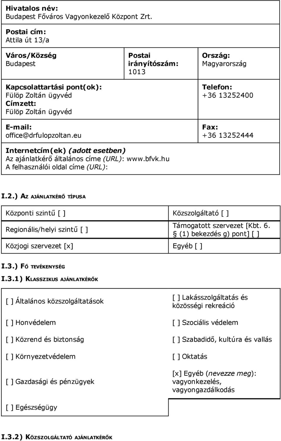 eu Postai irányítószám: 1013 Ország: Magyarország Telefon: +36 13252400 Fax: +36 13252444 Internetcím(ek) (adott esetben) Az ajánlatkérő általános címe (URL): www.bfvk.