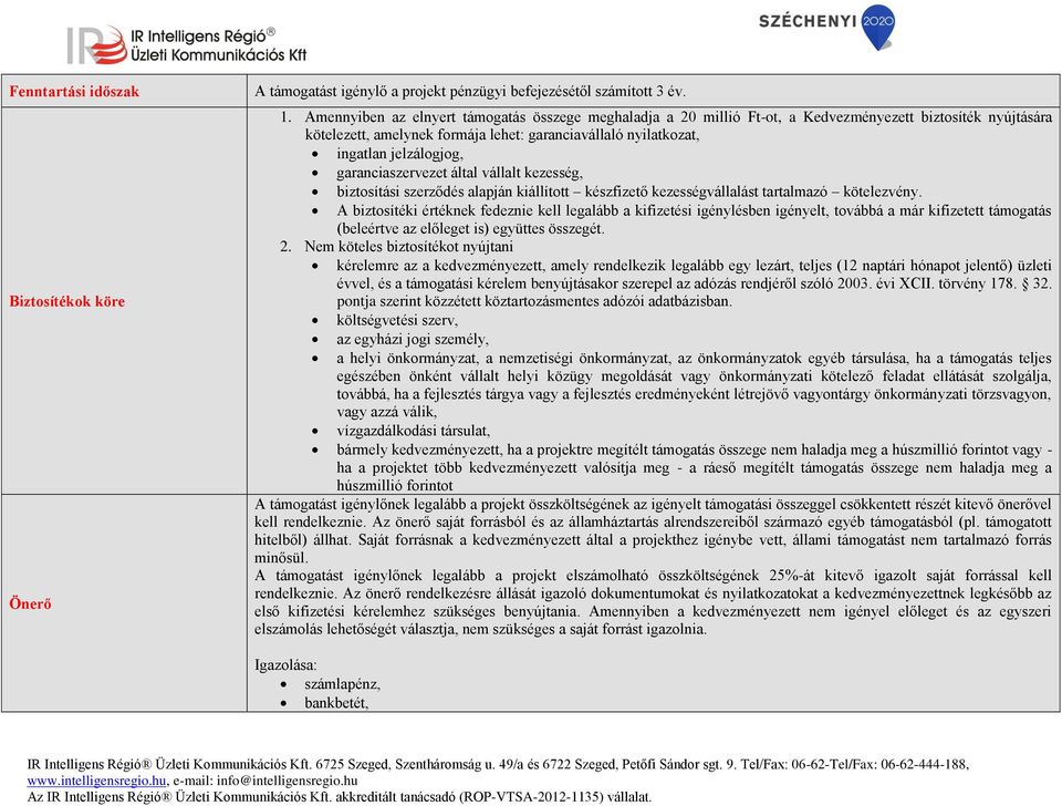 garanciaszervezet által vállalt kezesség, biztosítási szerződés alapján kiállított készfizető kezességvállalást tartalmazó kötelezvény.