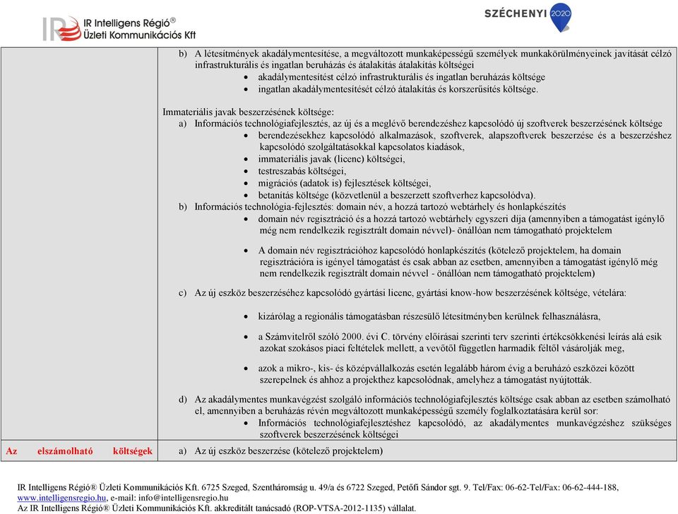 Immateriális javak beszerzésének költsége: a) Információs technológiafejlesztés, az új és a meglévő berendezéshez kapcsolódó új szoftverek beszerzésének költsége berendezésekhez kapcsolódó