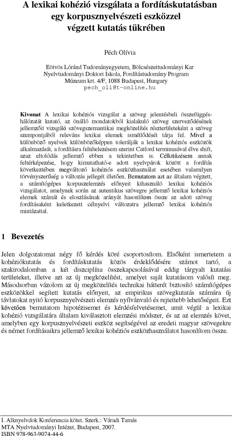 hu Kivonat A lexikai kohéziós vizsgálat a szöveg jelentésbeli összefüggéshálózatát kutató, az önálló mondatokból kialakuló szöveg szerveződésének jellemzőit vizsgáló szövegszemantikai megközelítés