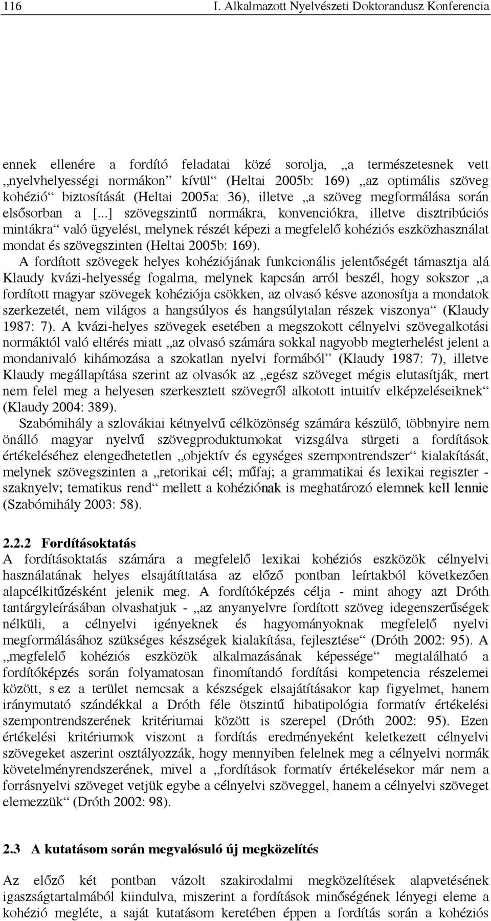 biztosítását (Heltai 2005a: 36), illetve a szöveg megformálása során elsősorban a [.