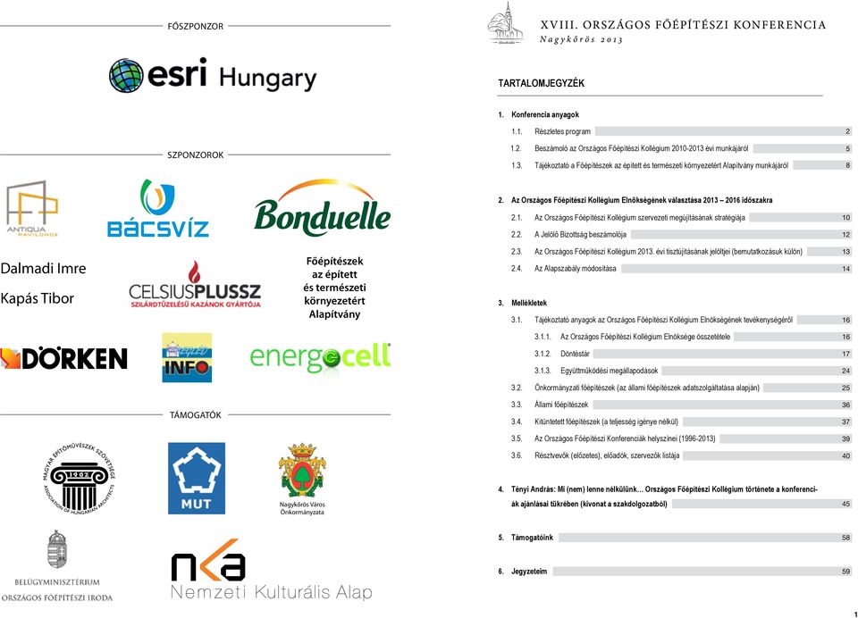 2. A Jelölő Bizottság beszámolója 10 12 Dalmadi Imre Kapás Tibor Főépítészek az épített és természeti környezetért Alapítvány 2.3. Az Országos Főépítészi Kollégium 2013.