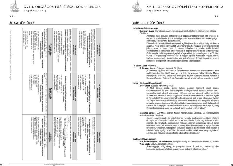 somogy.gov.hu Cím: 7624 Pécs, Szent István tér 15. 7602 Pécs, Pf.325. (72) 534-650 Fax: (72) 534-651 e-mail: foepitesz@bamkh.hu honlap: http://www.bamkh.hu Iroda: 6720 Szeged, Horváth Mihály utca 1/B.