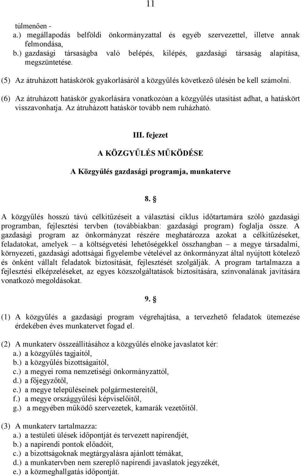 Az átruházott hatáskör tovább nem ruházható. III. fejezet A KÖZGYŰLÉS MŰKÖDÉSE A Közgyűlés gazdasági programja, munkaterve 8.