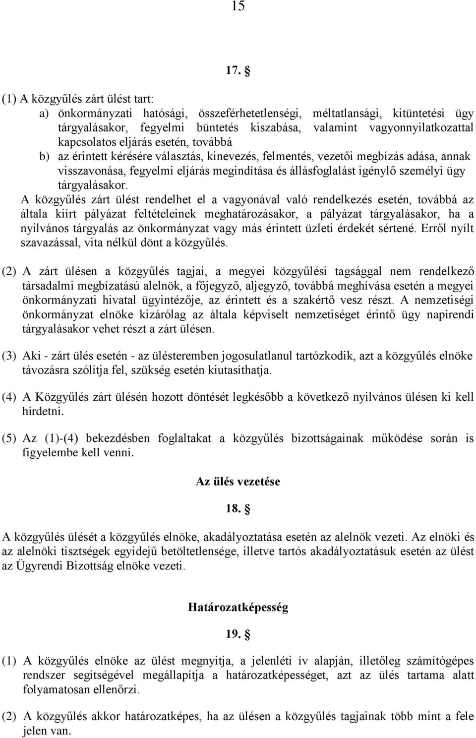 eljárás esetén, továbbá b) az érintett kérésére választás, kinevezés, felmentés, vezetői megbízás adása, annak visszavonása, fegyelmi eljárás megindítása és állásfoglalást igénylő személyi ügy