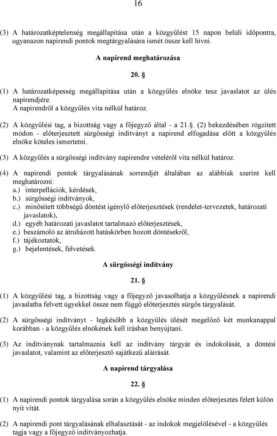 (2) A közgyűlési tag, a bizottság vagy a főjegyző által - a 21.