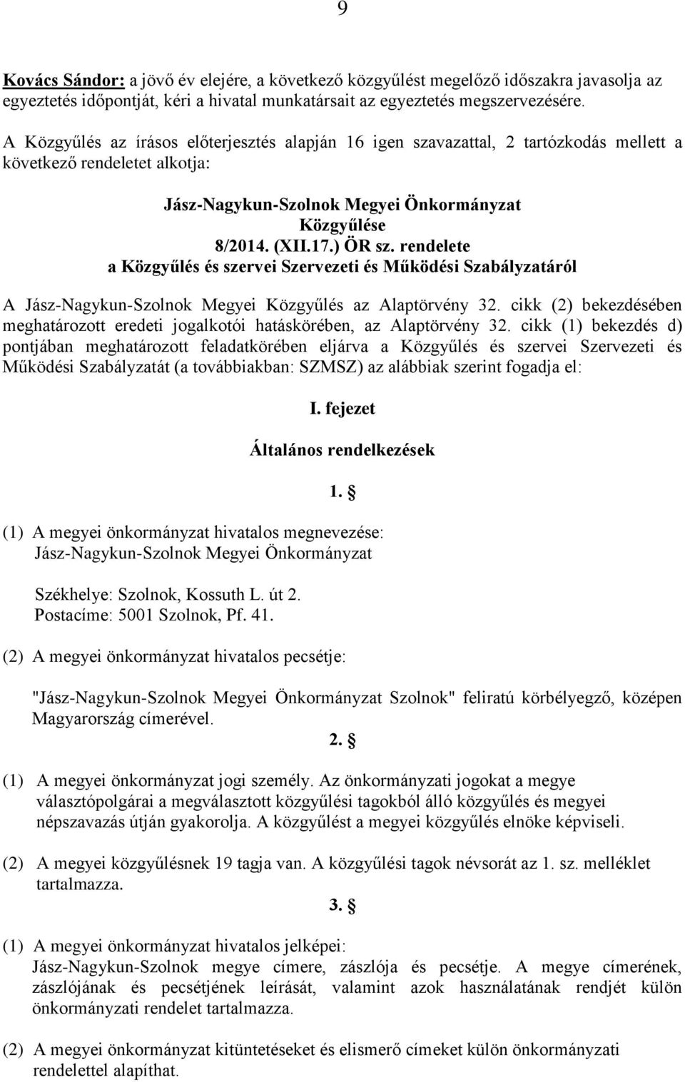 rendelete a Közgyűlés és szervei Szervezeti és Működési Szabályzatáról A az Alaptörvény 32. cikk (2) bekezdésében meghatározott eredeti jogalkotói hatáskörében, az Alaptörvény 32.