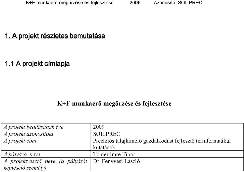 2009 A projekt azonosítója SOILPREC A projekt címe Precíziós talajkímélő gazdálkodást