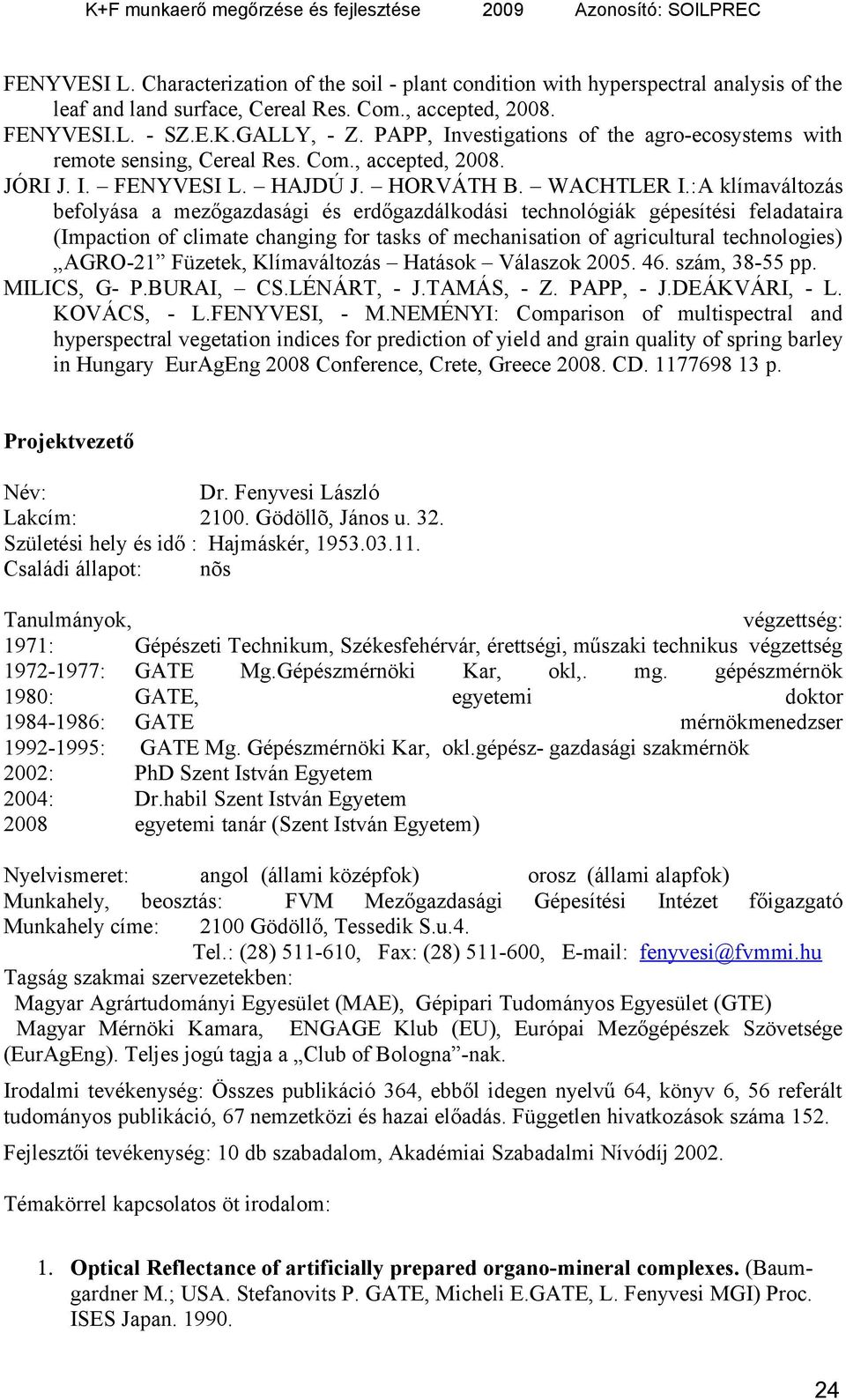 :A klímaváltozás befolyása a mezőgazdasági és erdőgazdálkodási technológiák gépesítési feladataira (Impaction of climate changing for tasks of mechanisation of agricultural technologies) AGRO-21