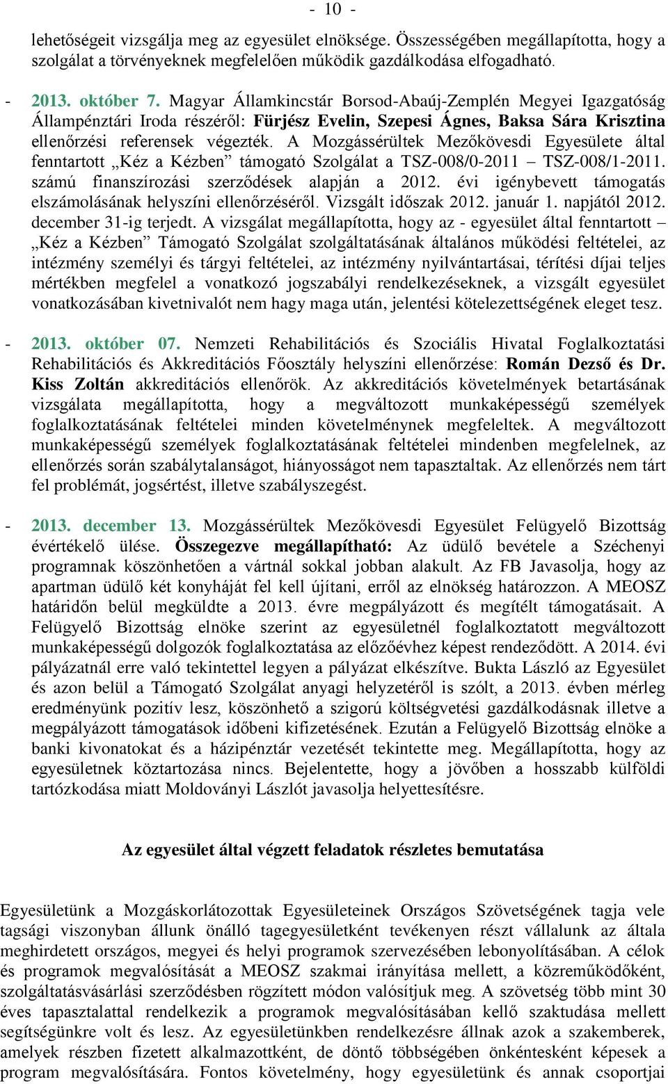 A Mozgássérültek Mezőkövesdi Egyesülete által fenntartott Kéz a Kézben támogató Szolgálat a TSZ-008/0-2011 TSZ-008/1-2011. számú finanszírozási szerződések alapján a 2012.