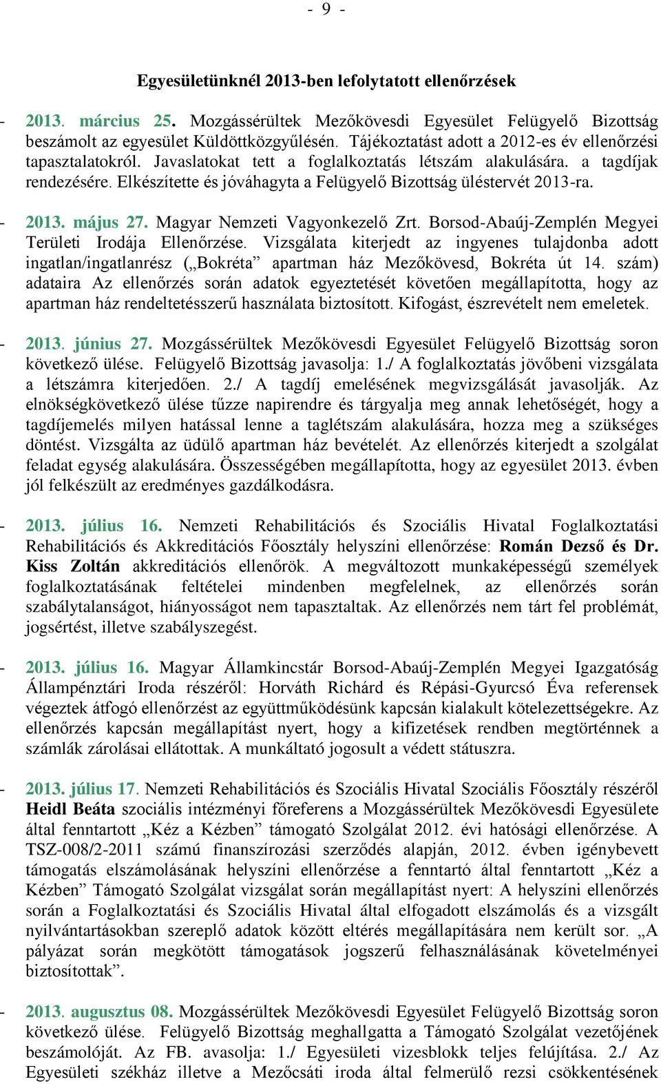 Elkészítette és jóváhagyta a Felügyelő Bizottság üléstervét 2013-ra. - 2013. május 27. Magyar Nemzeti Vagyonkezelő Zrt. Borsod-Abaúj-Zemplén Megyei Területi Irodája Ellenőrzése.