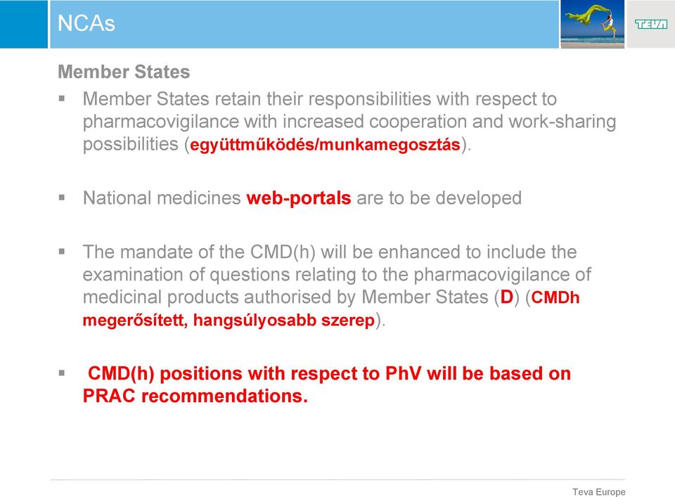 National medicines web-portals are to be developed The mandate of the CMD(h) will be enhanced to include the examination of questions