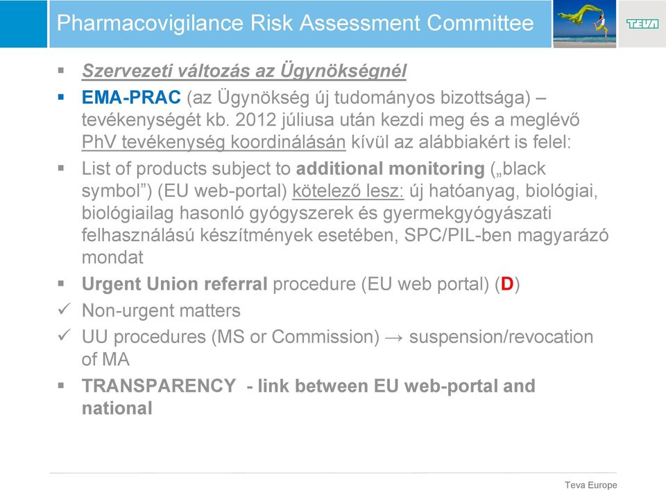 web-portal) kötelező lesz: új hatóanyag, biológiai, biológiailag hasonló gyógyszerek és gyermekgyógyászati felhasználású készítmények esetében, SPC/PIL-ben magyarázó mondat