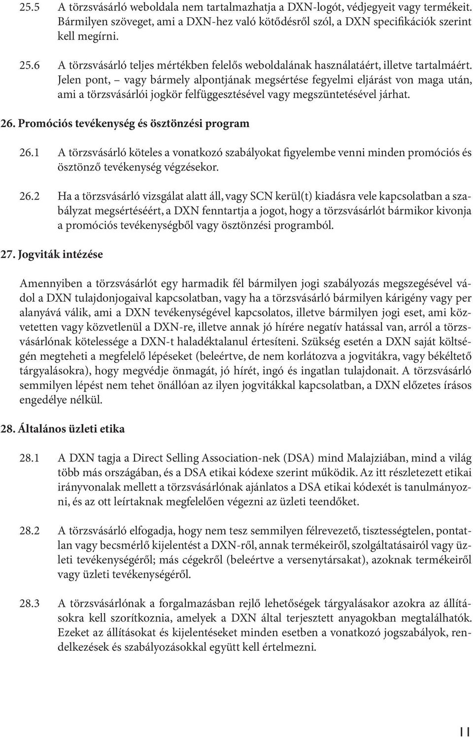 Jelen pont, vagy bármely alpontjának megsértése fegyelmi eljárást von maga után, ami a törzsvásárlói jogkör felfüggesztésével vagy megszüntetésével járhat. 26.