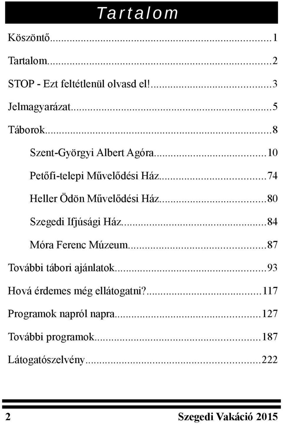 ..74 Heller Ödön Művelődési Ház...80 Szegedi Ifjúsági Ház...84 Móra Ferenc Múzeum.