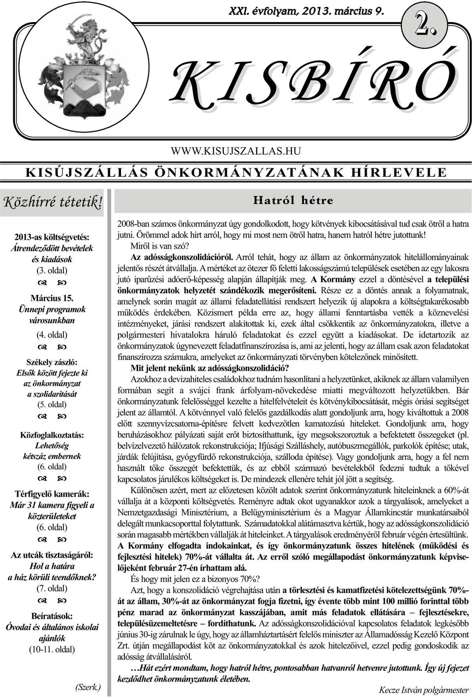 oldal) Térfigyelő kamerák: Már 31 kamera figyeli a közterületeket (6. oldal) Az utcák tisztaságáról: Hol a határa a ház körüli teendőknek? (7.