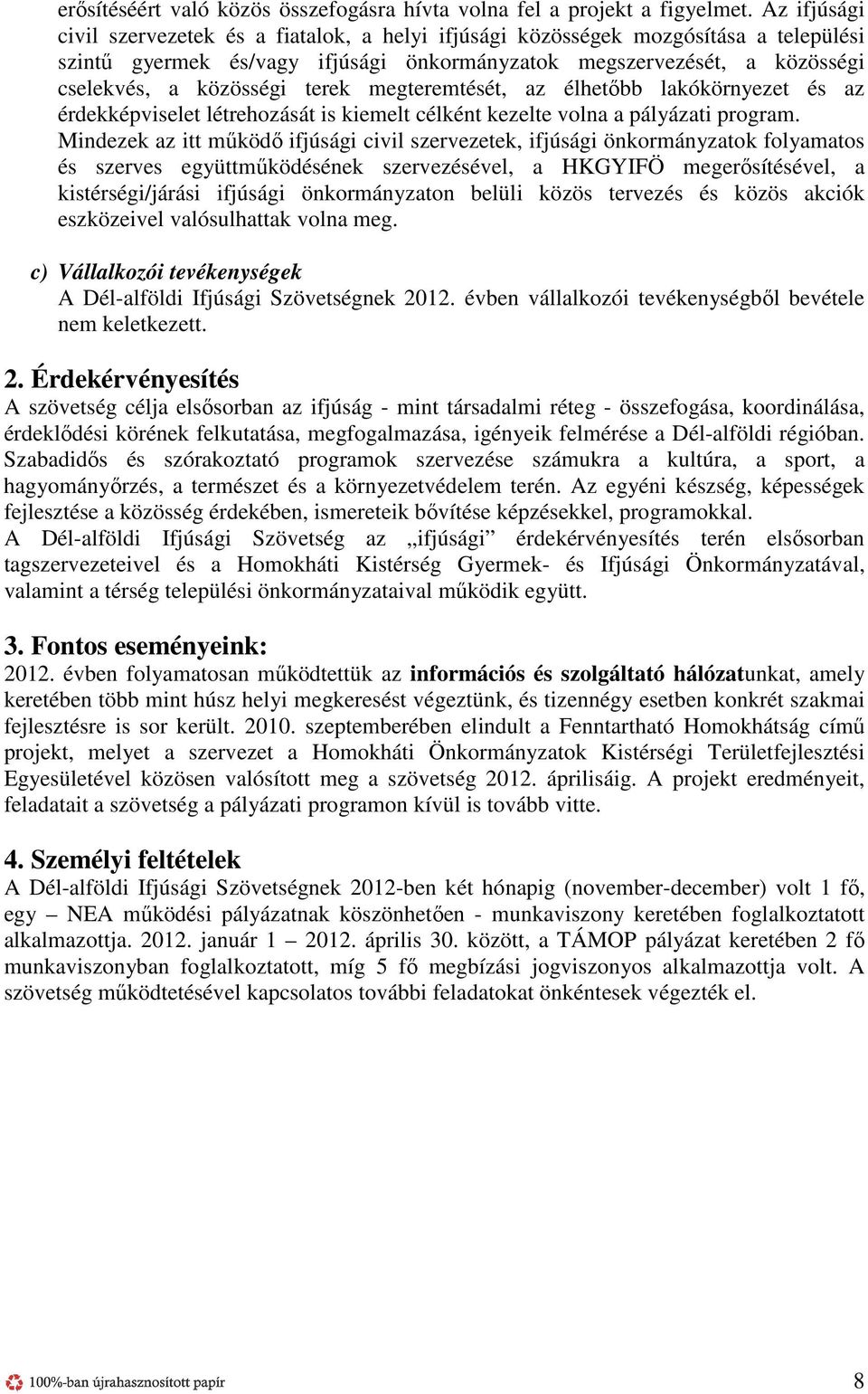 terek megteremtését, az élhetőbb lakókörnyezet és az érdekképviselet létrehozását is kiemelt célként kezelte volna a pályázati program.