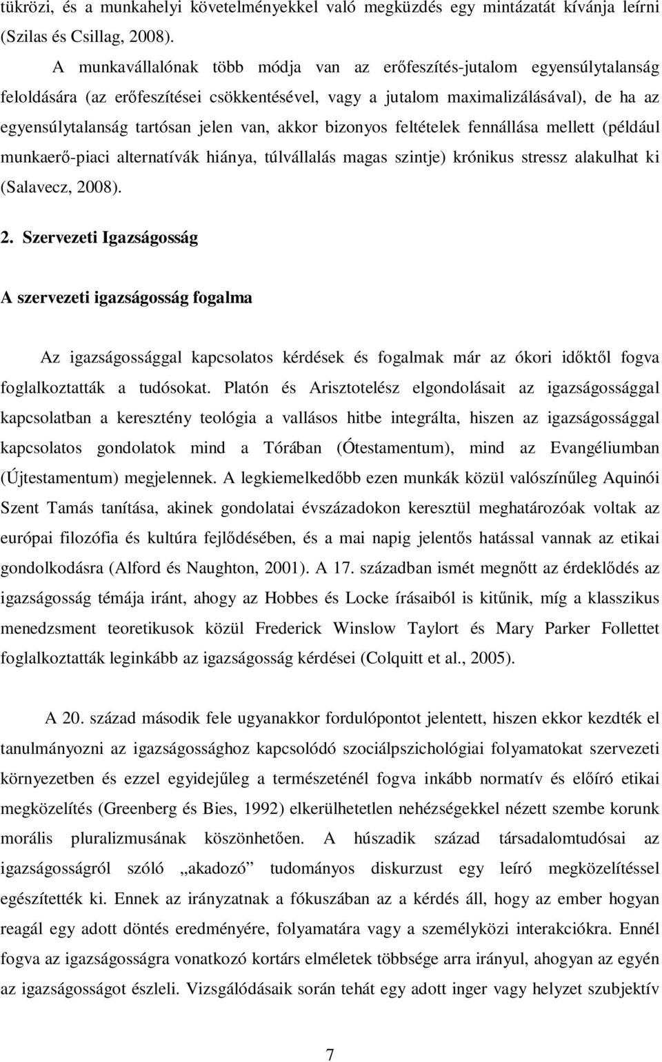 van, akkor bizonyos feltételek fennállása mellett (például munkaerő-piaci alternatívák hiánya, túlvállalás magas szintje) krónikus stressz alakulhat ki (Salavecz, 20