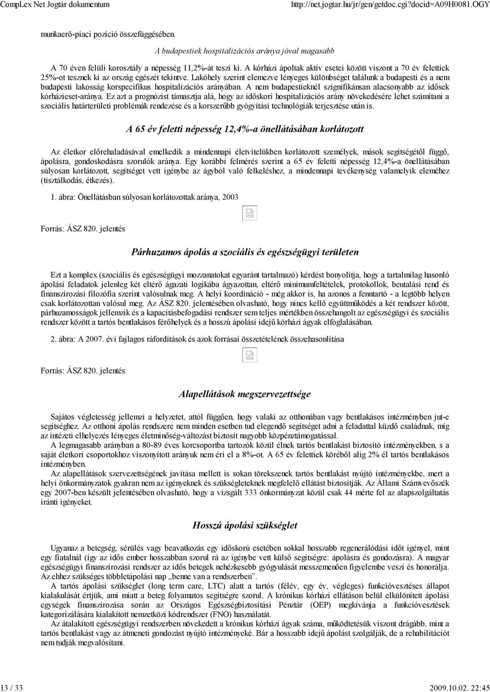 A kórházi ápoltak aktív esetei között viszont a 70 év felettiek 25%-ot tesznek ki az ország egészét tekintve.