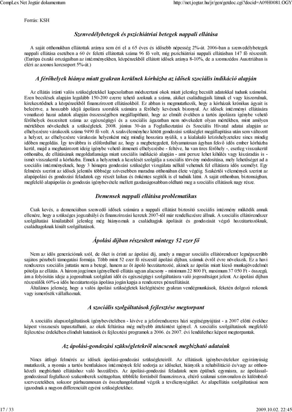 (Európa északi országaiban az intézményekben, közpénzekből ellátott idősek aránya 8-10%, de a szomszédos Ausztriában is eléri az azonos korcsoport 5%-át.