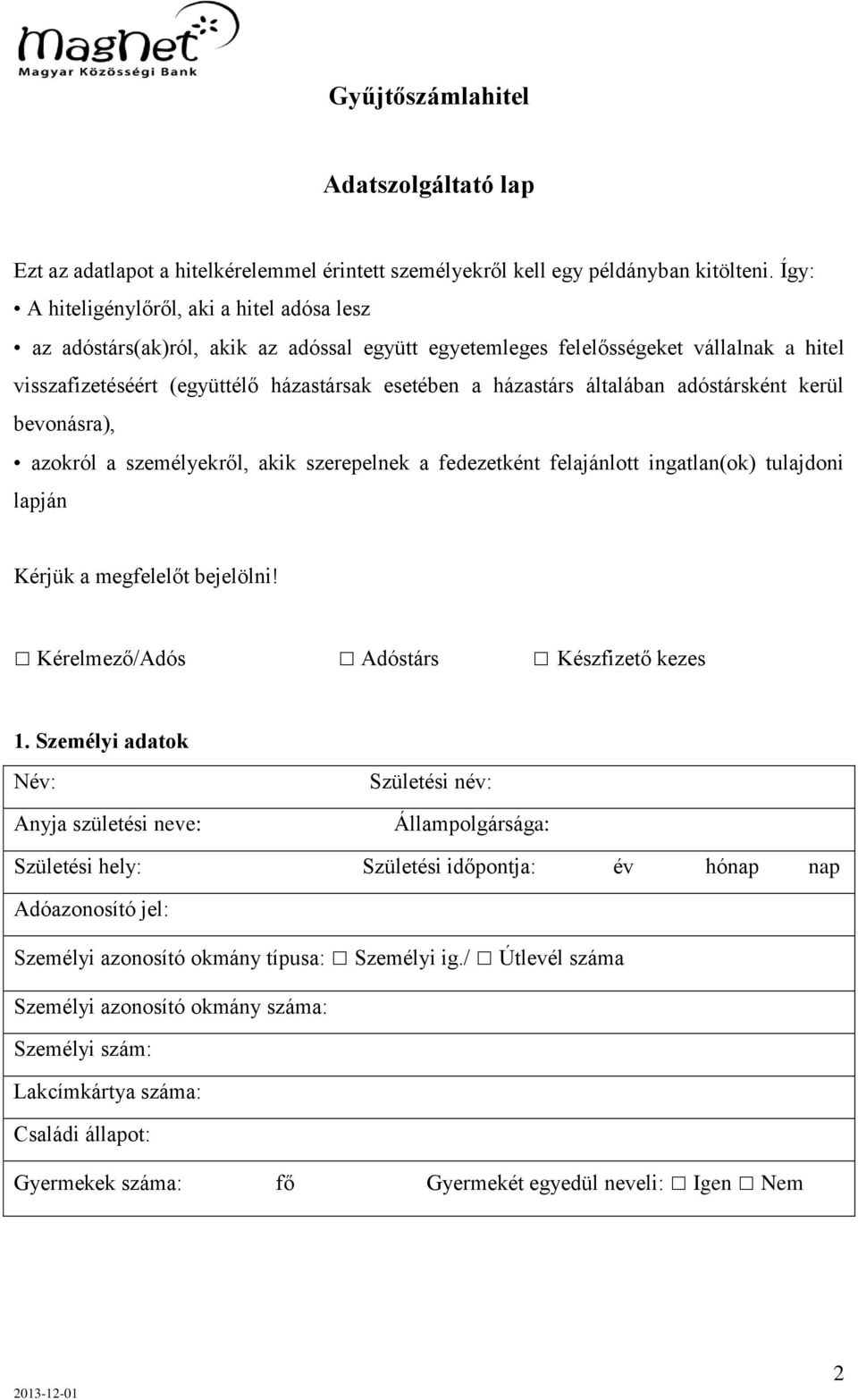 általában adóstársként kerül bevonásra), azokról a személyekről, akik szerepelnek a fedezetként felajánlott ingatlan(ok) tulajdoni lapján Kérjük a megfelelőt bejelölni!