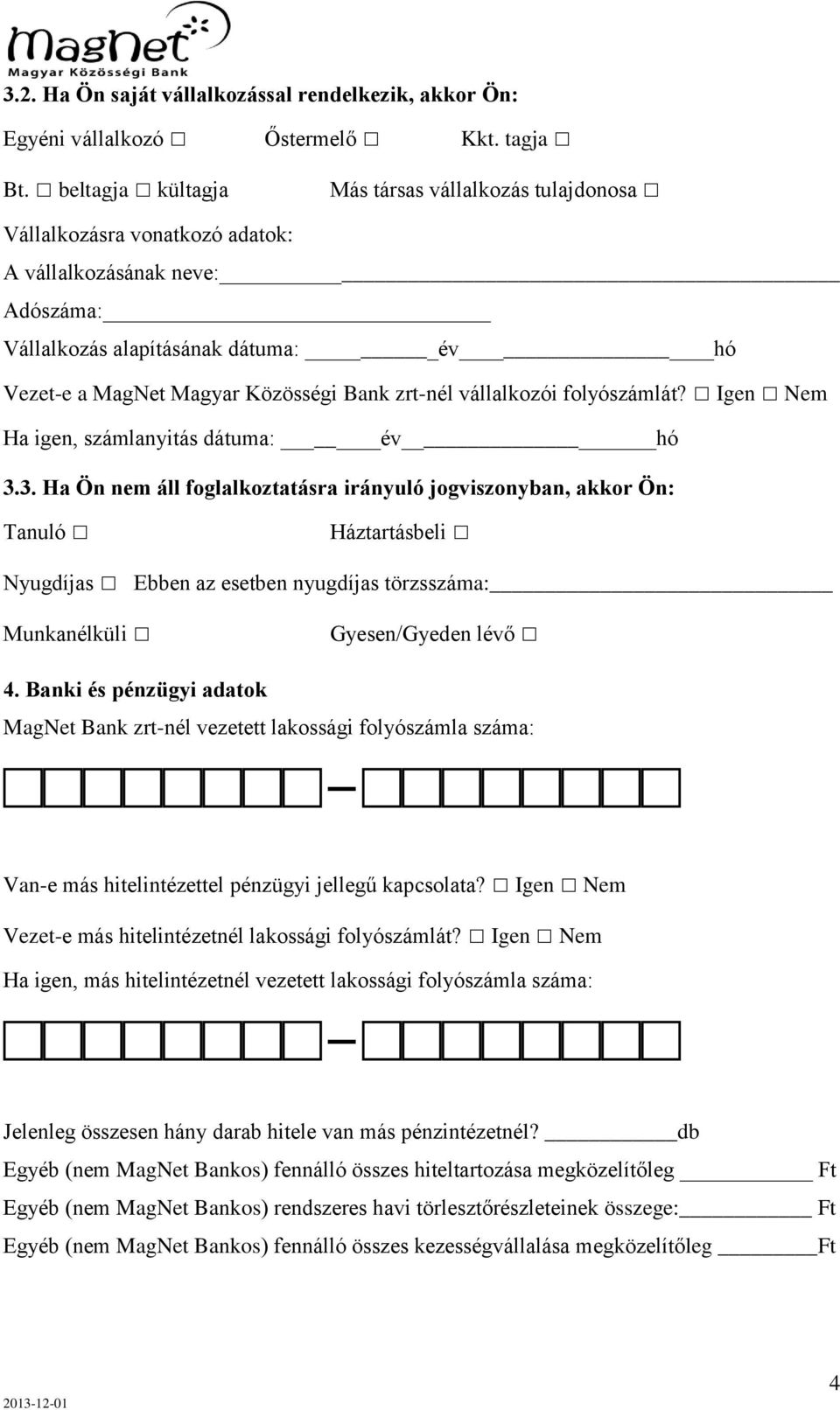 zrt-nél vállalkozói folyószámlát? Igen Nem Ha igen, számlanyitás dátuma: év hó 3.