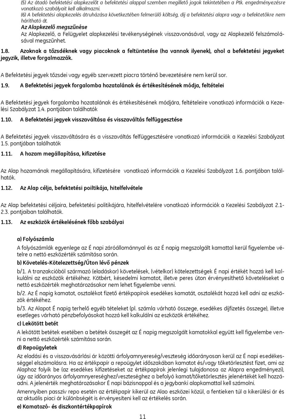 Az Alapkezelő megszűnése Az Alapkezelő, a Felügyelet alapkezelési tevékenységének visszavonásával, vagy az Alapkezelő felszámolásával megszűnhet. 1.8.