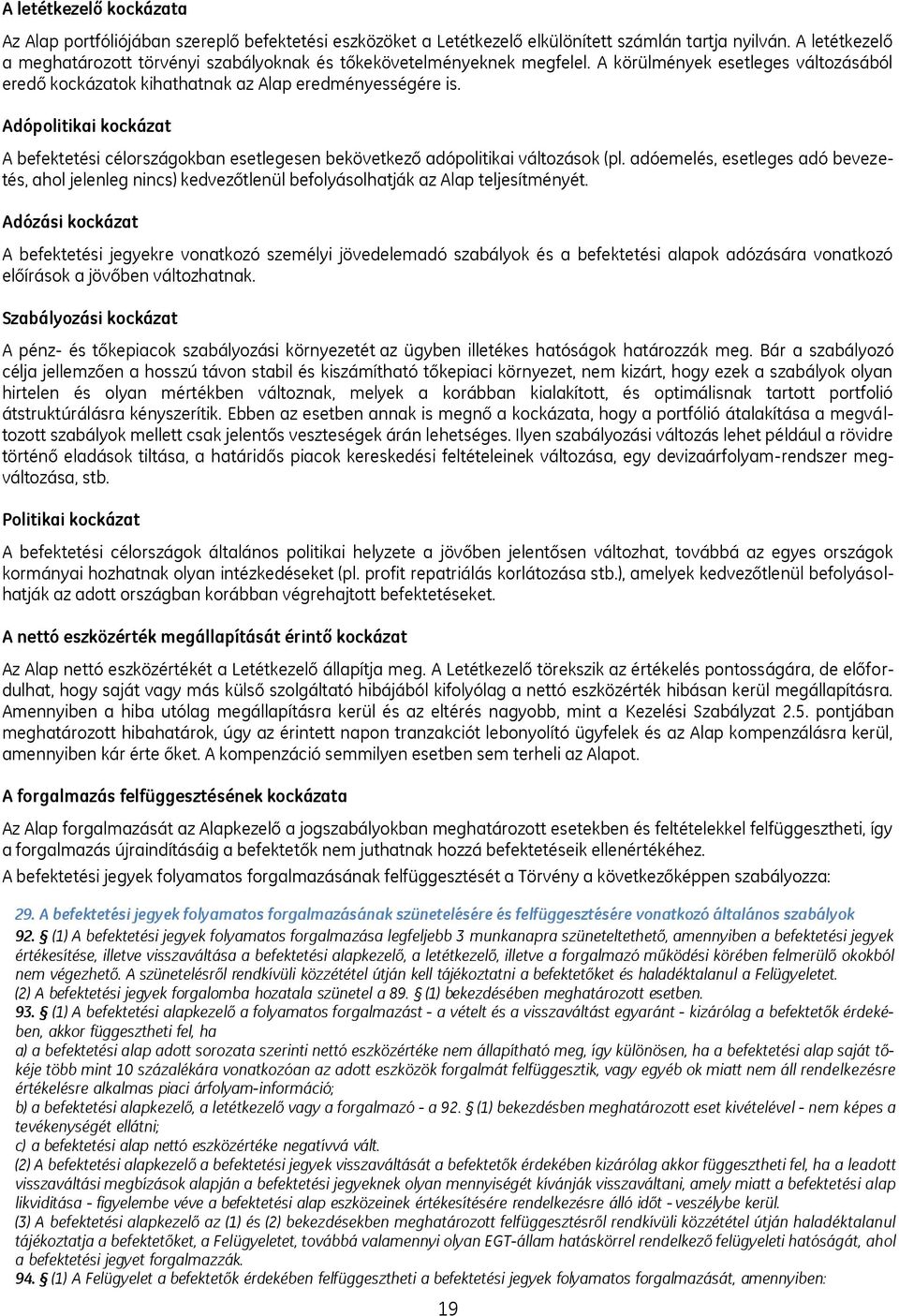 Adópolitikai kockázat A befektetési célországokban esetlegesen bekövetkező adópolitikai változások (pl.